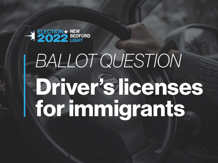 Driver's licenses for immigrants? The state Legislature said yes, but now  voters will decide - The New Bedford Light